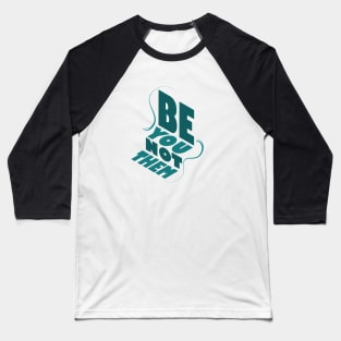 Be You Not Them Baseball T-Shirt